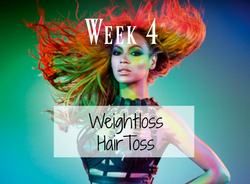 Week 4: Weightloss, Hair Toss!!